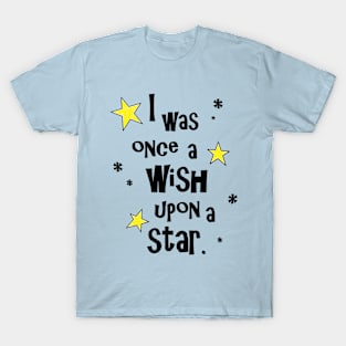 I was Once a Wish Upon a Star T-Shirt